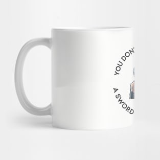 you dont have to carry a sword to be powerful Mug